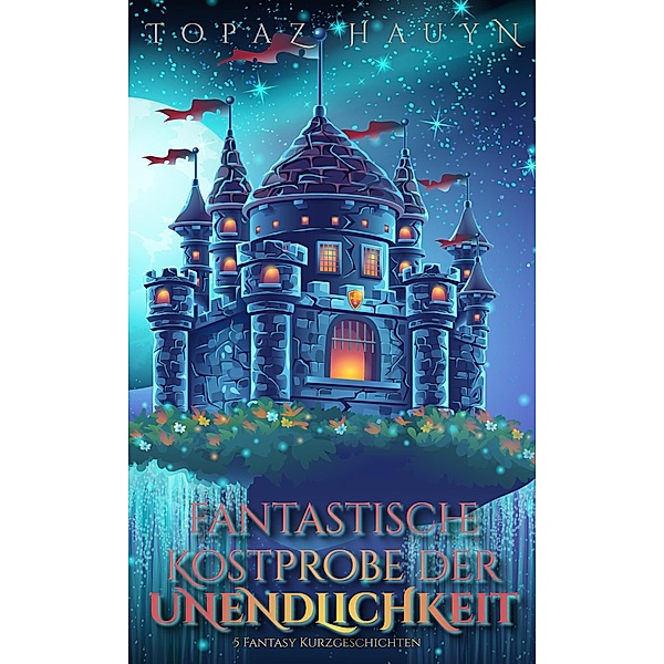Fantastische Kostprobe der Unendlichkeit / Fantastische Kurzgeschichtensammlungen Bd.3, Topaz Hauyn