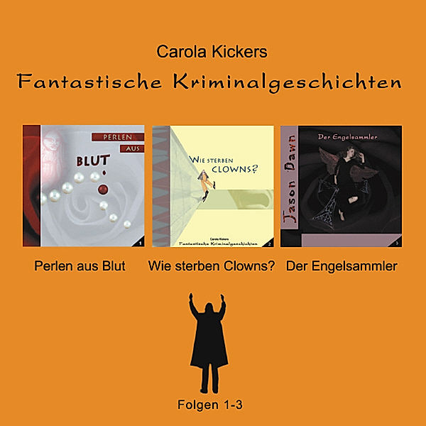 Fantastische Kriminalgeschichten Folge 01-03, Carola Kickers