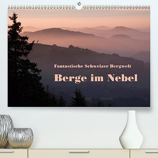 Fantastische Schweizer Bergwelt - Berge im Nebel(Premium, hochwertiger DIN A2 Wandkalender 2020, Kunstdruck in Hochglanz, Rudolf Friederich