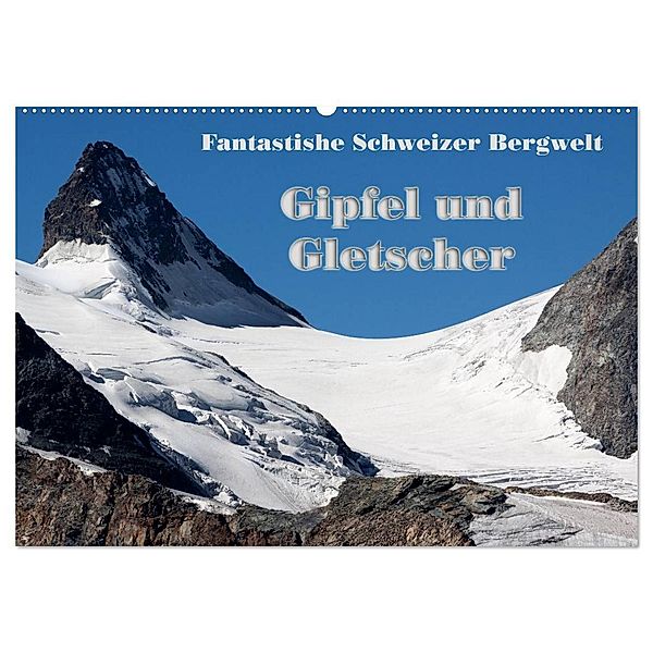 Fantastische Schweizer Bergwelt - Gipfel und Gletscher (Wandkalender 2024 DIN A2 quer), CALVENDO Monatskalender, Rudolf Friederich