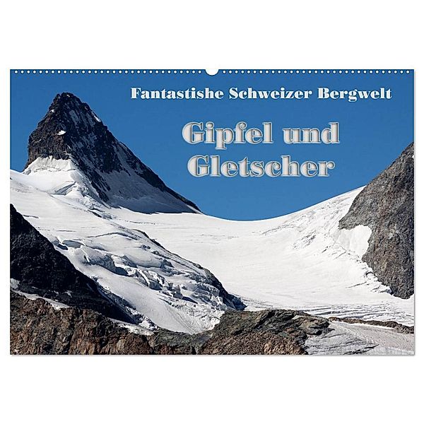 Fantastische Schweizer Bergwelt - Gipfel und Gletscher / CH-Version (Wandkalender 2024 DIN A2 quer), CALVENDO Monatskalender, Rudolf Friederich