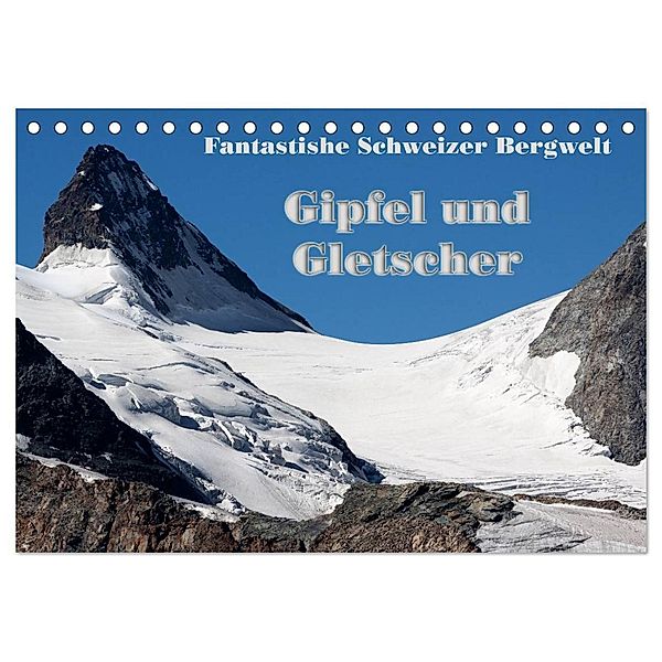 Fantastische Schweizer Bergwelt - Gipfel und Gletscher / CH-Version (Tischkalender 2024 DIN A5 quer), CALVENDO Monatskalender, Rudolf Friederich