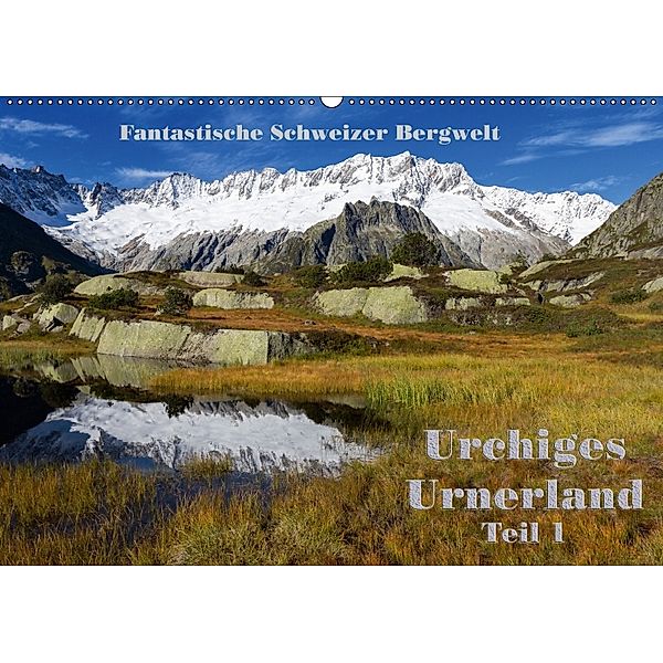 Fantastische Schweizer Bergwelt - Urchiges Urnerland - Teil 1 (Wandkalender 2018 DIN A2 quer), Rudolf Friederich
