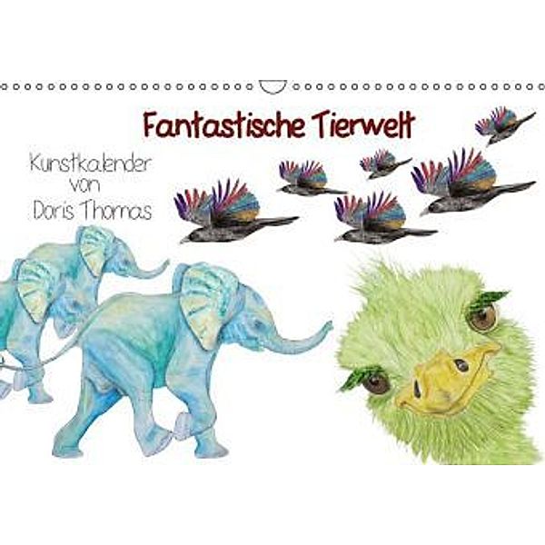 Fantastische Tierwelt - Kunstkalender von Doris Thomas (Wandkalender 2016 DIN A3 quer), Doris Thomas