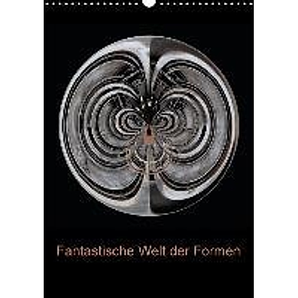 Fantastische Welt der Formen (Wandkalender 2016 DIN A3 hoch), Peter Brömstrup