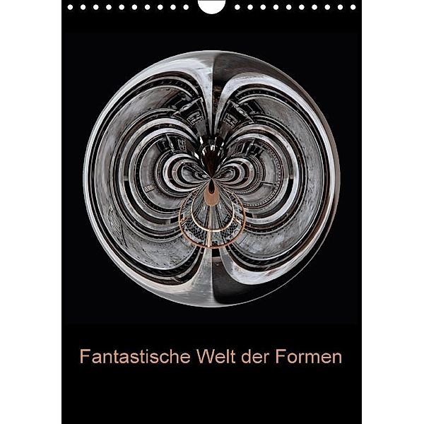 Fantastische Welt der Formen (Wandkalender 2017 DIN A4 hoch), Peter Brömstrup