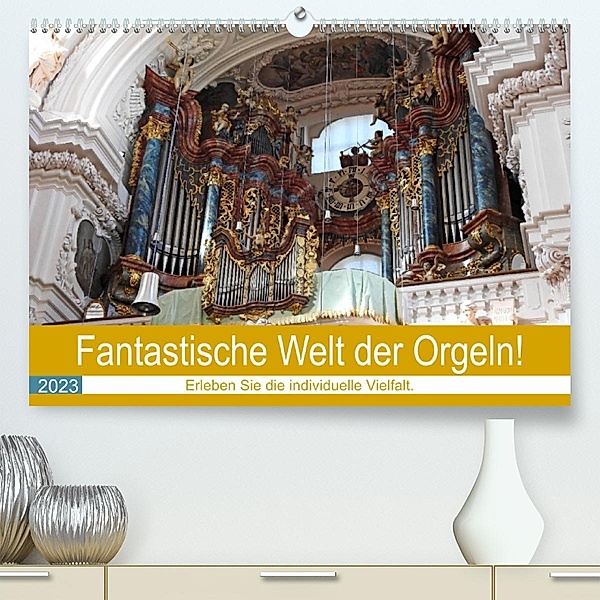 Fantastische Welt der Orgeln (Premium, hochwertiger DIN A2 Wandkalender 2023, Kunstdruck in Hochglanz), Bettina Vier