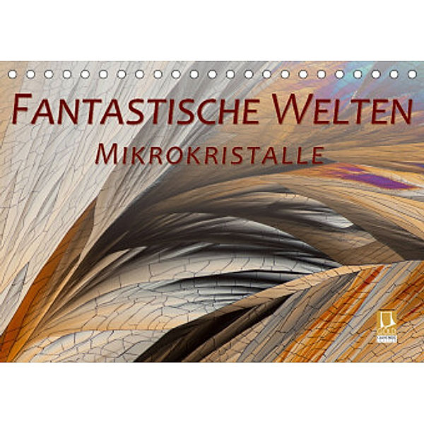 Fantastische Welten Mikrokristalle (Tischkalender 2022 DIN A5 quer), Silvia Becker