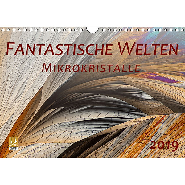 Fantastische Welten Mikrokristalle (Wandkalender 2019 DIN A4 quer), Silvia Becker