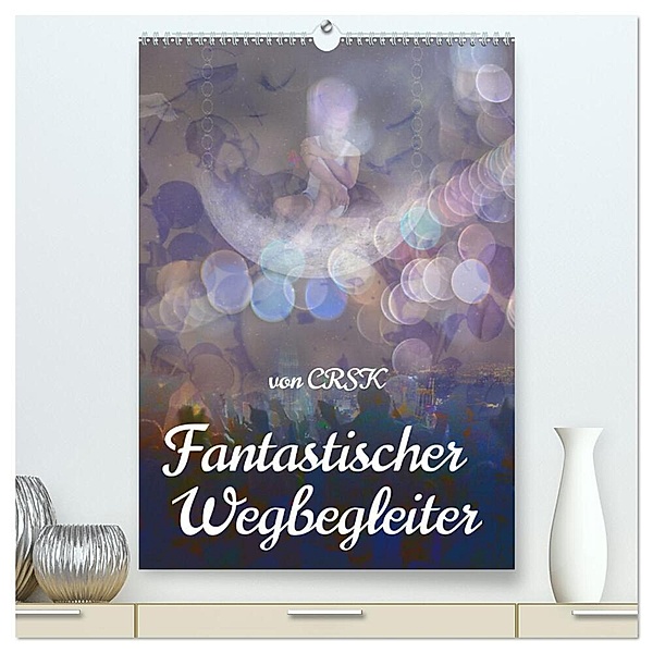 Fantastischer Wegbegleiter (hochwertiger Premium Wandkalender 2024 DIN A2 hoch), Kunstdruck in Hochglanz, Charlie R. S. Kane