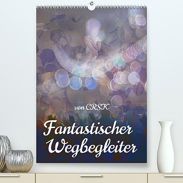 Fantastischer Wegbegleiter (Premium, hochwertiger DIN A2 Wandkalender 2023, Kunstdruck in Hochglanz), Charlie R. S. Kane