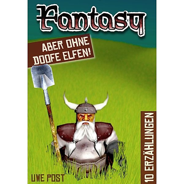 Fantasy - aber ohne doofe Elfen, Uwe Post