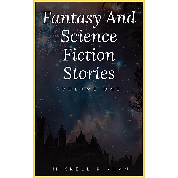 Fantasy and Science Fiction Stories (Fantasy and Science Fiction Stories Collection, #1) / Fantasy and Science Fiction Stories Collection, Mikkell Khan