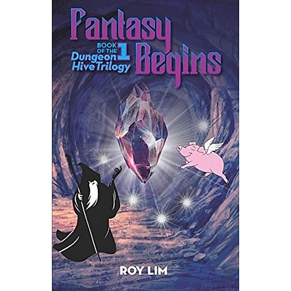 Fantasy Begins: Book 1 of the Dungeon Hive Trilogy, Roy Lim