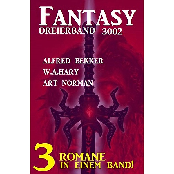Fantasy Dreierband 3002 - 3 Romane in einem Band!, Alfred Bekker, W. A. Hary, Art Norman