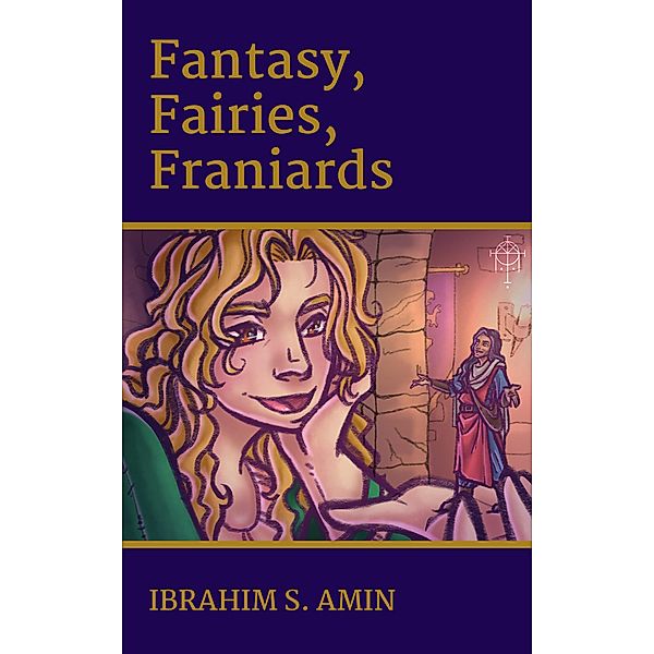 Fantasy, Fairies, Franiards: A Poetry Chapbook, Ibrahim S. Amin