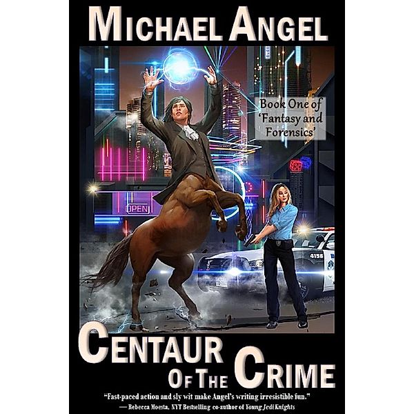 Fantasy & Forensics: Centaur of the Crime: Book One of 'Fantasy and Forensics' (Fantasy & Forensics, #1), Michael Angel
