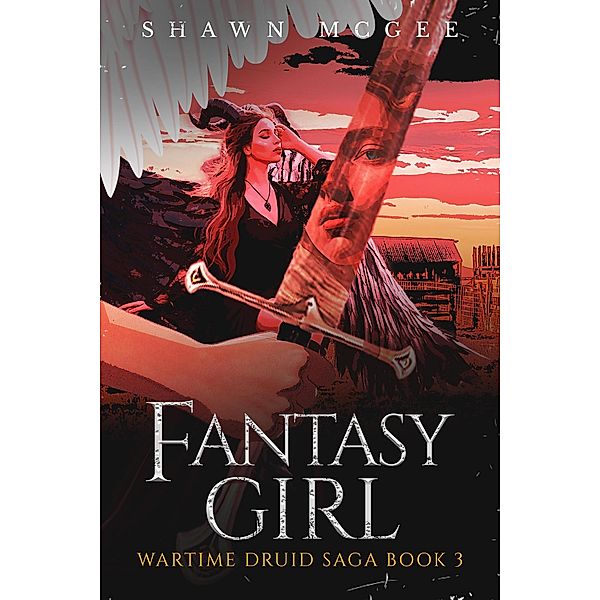 Fantasy Girl (Wartime Druid Saga, #3) / Wartime Druid Saga, Shawn McGee