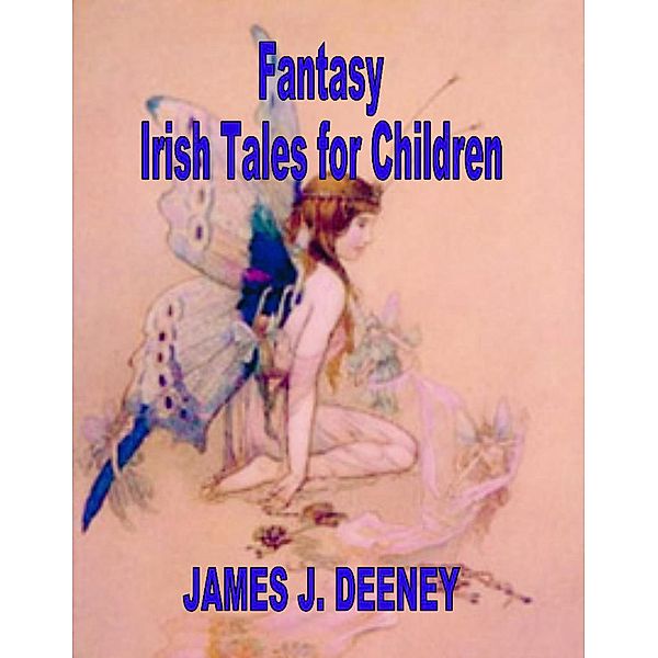 Fantasy Irish tales for Children, James J. Deeney