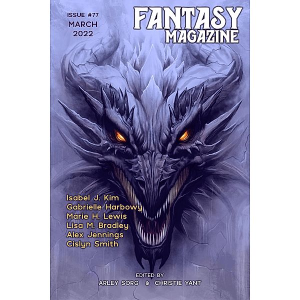 Fantasy Magazine, Issue 77 (March 2022) / Fantasy Magazine, Arley Sorg, Christie Yant