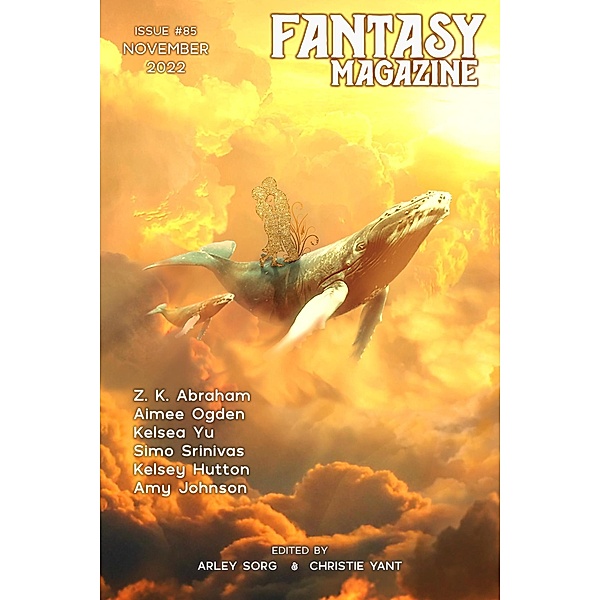 Fantasy Magazine, Issue 85 (November 2022) / Fantasy Magazine, Arley Sorg, Christie Yant