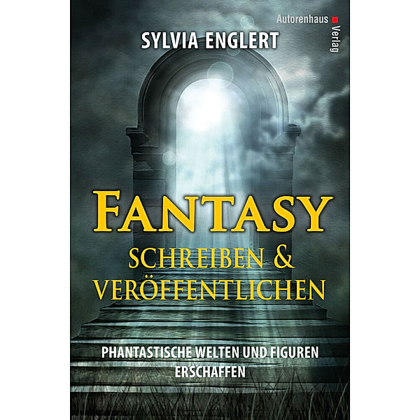 Fantasy schreiben und veröffentlichen. Phantastische Welten und Figuren erschaffen, Sylvia Englert