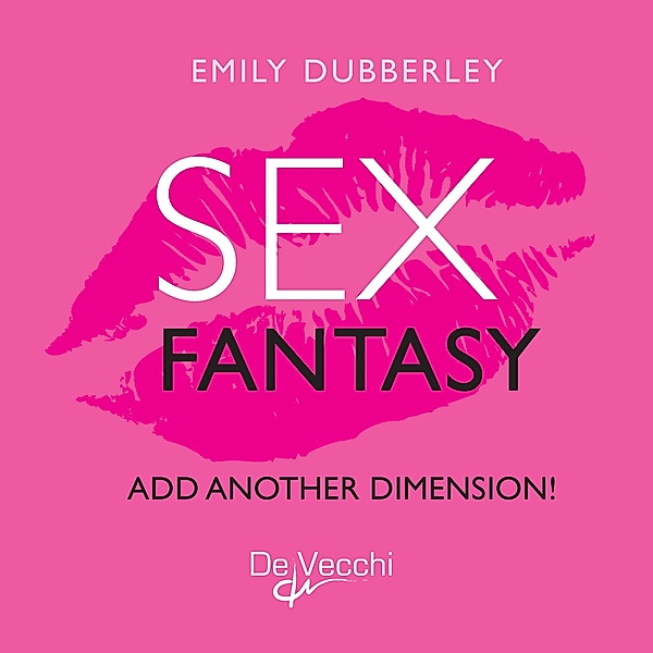 Fantasy sex. Add another dimension!, Emily Dubberley