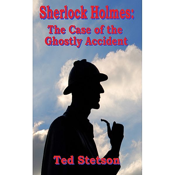 Fantasy: Sherlock Holmes: The Case of the Ghostly Accident, Ted Stetson