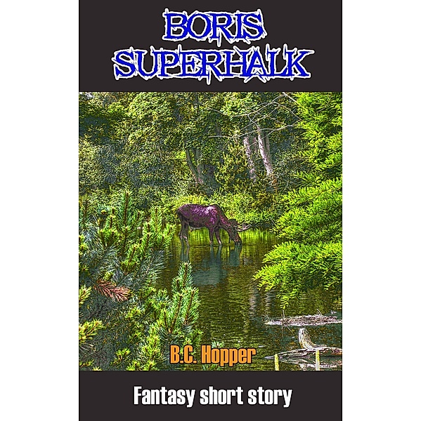 Fantasy Short Stories: Boris Superhalk, Andy, B. C. Hopper