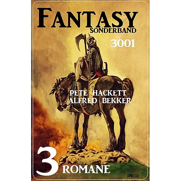 Fantasy Sonderband 3001 - 3 Romane, Alfred Bekker, Pete Hackett