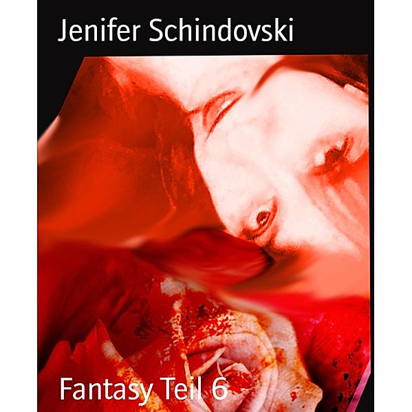 Fantasy Teil 6, Jenifer Schindovski