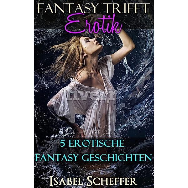 Fantasy trifft Erotik, Isabel Scheffer