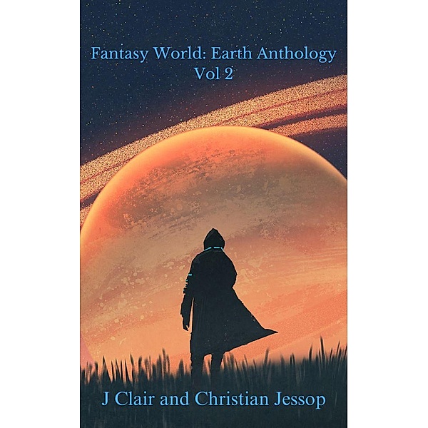 Fantasy World Earth Anthology Vol 2 / Fantasy World Earth Anthology, J. Clair, Christian C. Jessop
