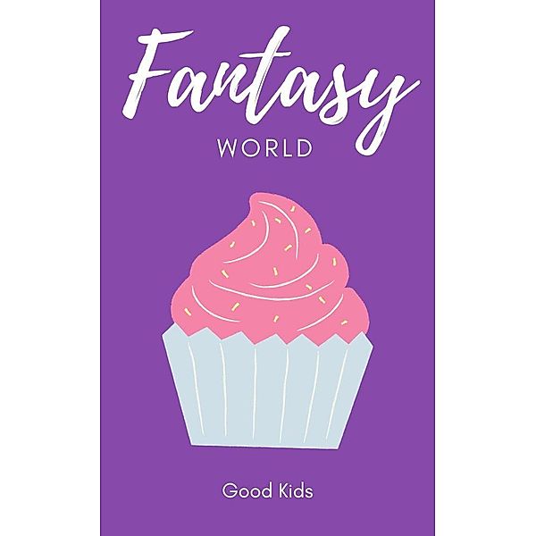 Fantasy World (Good Kids, #1) / Good Kids, Good Kids