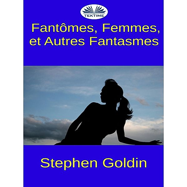 Fantômes, Femmes, Et Autres Fantasmes, Stephen Goldin