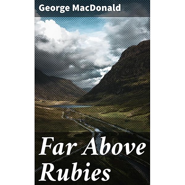 Far Above Rubies, George Macdonald