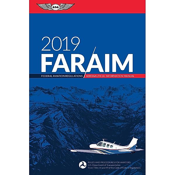 FAR/AIM 2019 / FAR/AIM Series, Federal Aviation Administration (FAA)/Aviation Supplies & Academics (ASA)