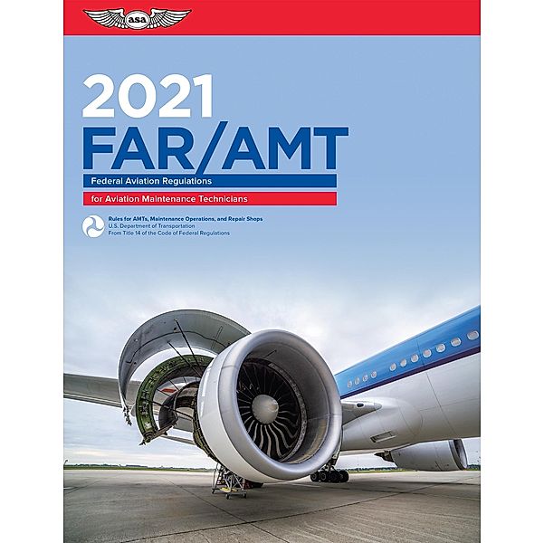 FAR-AMT 2021 / ASA FAR/AIM Series, Federal Aviation Administration (FAA)/Aviation Supplies & Academics (ASA)