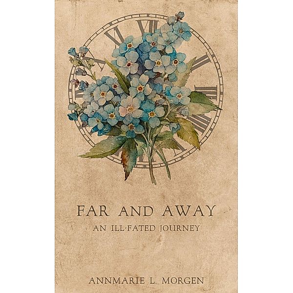 Far and Away: An Ill-Fated Journey, Annmarie L. Morgen