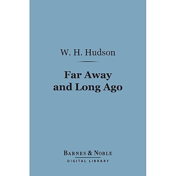 Far Away and Long Ago (Barnes & Noble Digital Library) / Barnes & Noble, W. H. Hudson