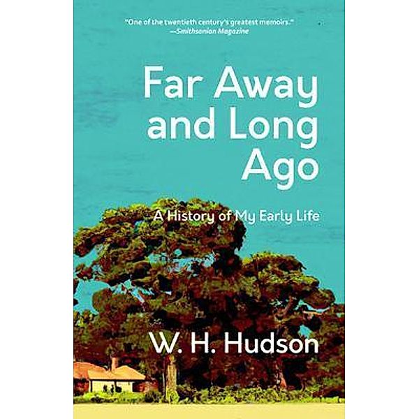 Far Away and Long Ago / Warbler Classics, W. H. Hudson