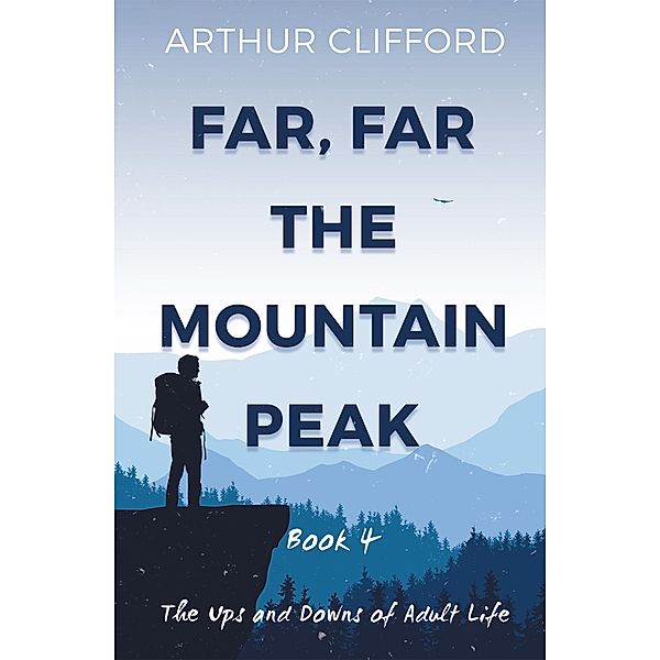 Far, Far the Mountain Peak: Book 4, Arthur Clifford