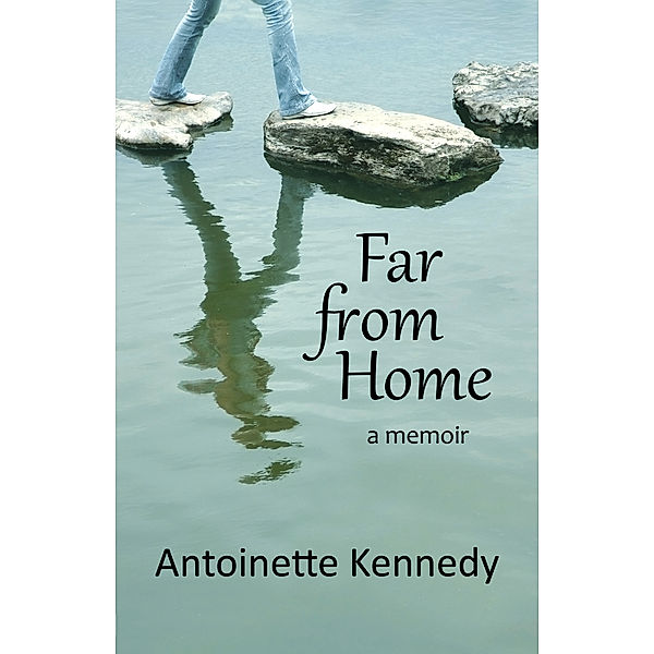 Far from Home: a memoir, Antoinette Kennedy