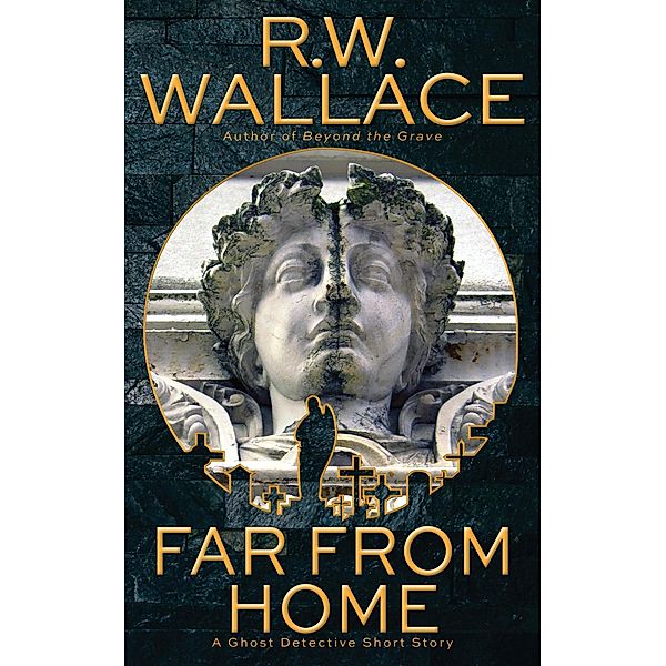 Far From Home (Ghost Detective Short Stories, #9) / Ghost Detective Short Stories, R. W. Wallace