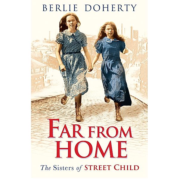 Far From Home: The sisters of Street Child (Street Child), Berlie Doherty