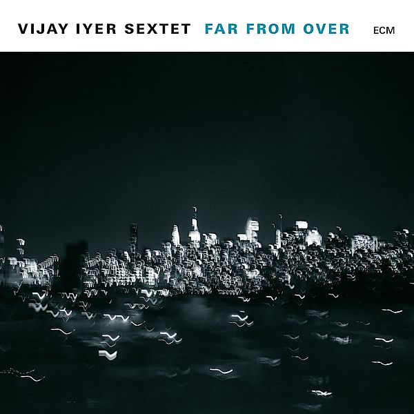 Far From Over, Vijay Sextet Iyer