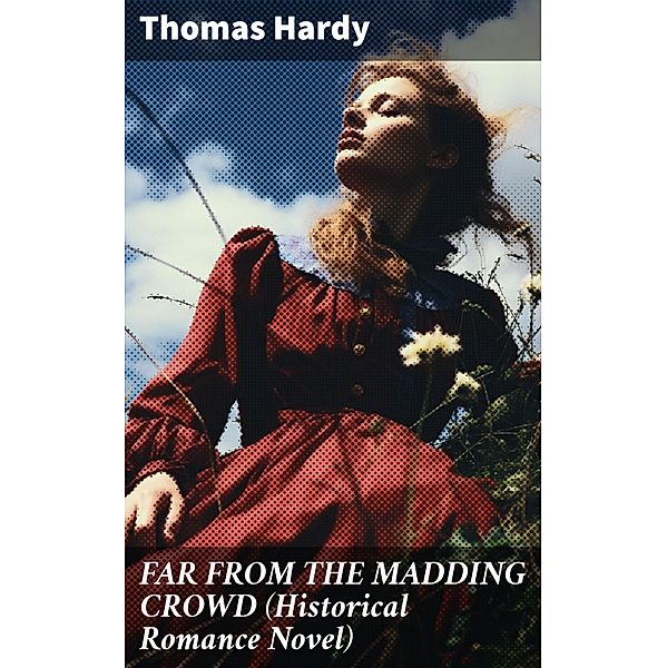 FAR FROM THE MADDING CROWD (Historical Romance Novel), Thomas Hardy
