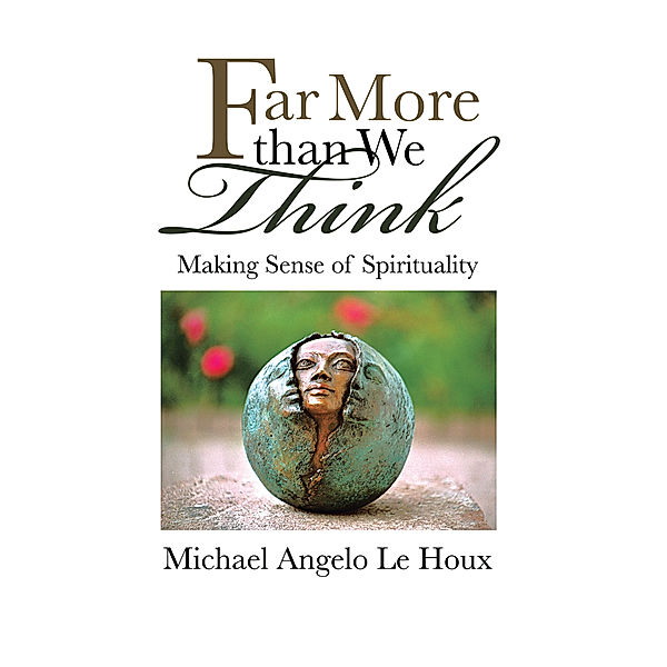 Far More Than We Think, Michael Angelo Le Houx