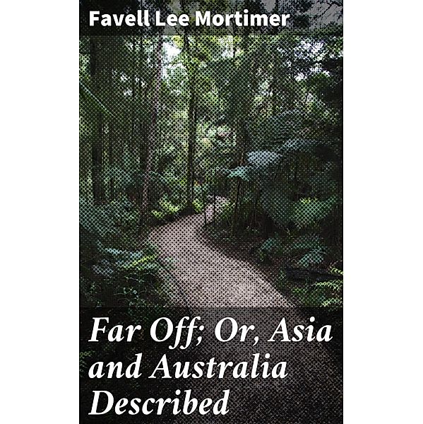 Far Off; Or, Asia and Australia Described, Favell Lee Mortimer