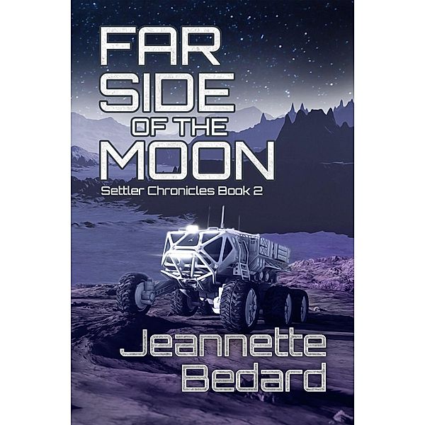 Far Side of the Moon (Settler's Chronicles, #2) / Settler's Chronicles, Jeannette Bedard